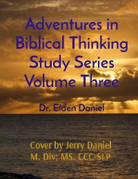 Cover Adventures in Biblical Thinking Study Series Volume Three