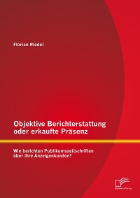 Cover Objektive Berichterstattung oder erkaufte Präsenz: Wie berichten Publikumszeitschriften über ihre Anzeigenkunden?