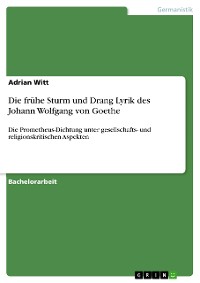 Cover Die frühe Sturm und Drang Lyrik des Johann Wolfgang von Goethe