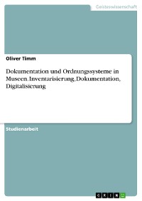 Cover Dokumentation und Ordnungssysteme in Museen. Inventarisierung, Dokumentation, Digitalisierung