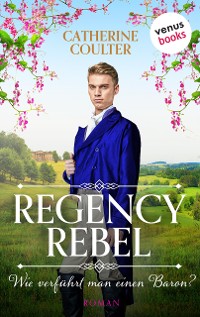 Cover Regency Rebel- Wie verführt man einen Baron?