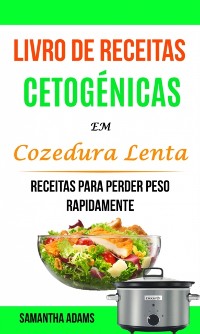 Cover Livro de Receitas Cetogénicas Em Cozedura Lenta: Receitas Para Perder Peso Rapidamente
