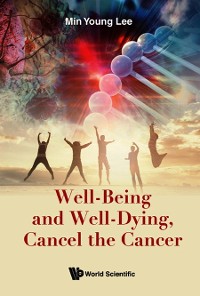 Cover WELL-BEING AND WELL-DYING, CANCEL THE CANCER