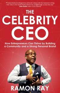Cover The Celebrity CEO : How Entrepreneurs Can Thrive by Building a Community and a Strong Personal Brand