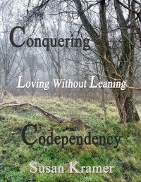 Cover Conquering Codependency - Loving Without Leaning