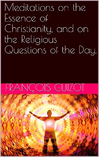 Cover Meditations On The Essence Of Christianity, And On The Religious Questions Of The Day.