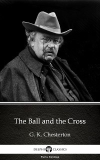 Cover The Ball and the Cross by G. K. Chesterton (Illustrated)