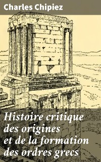 Cover Histoire critique des origines et de la formation des ordres grecs