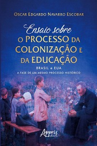 Cover Ensaio Sobre o Processo da Colonização e da Educação: Brasil e EUA: A Fase de um Mesmo Processo Histórico