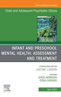 Cover Infant and Preschool Mental Health: Assessment and Treatment, An Issue of Child and Adolescent Psychiatric Clinics of North America