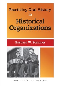 Cover Practicing Oral History in Historical Organizations