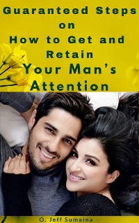 Cover Guaranteed Steps on How to Get and Retain Your Man’s Attention
