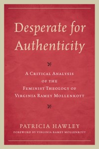 Cover Desperate for Authenticity : A Critical Analysis of the Feminist Theology of Virginia Ramey Mollenkott