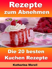 Cover Rezepte zum Abnehmen - Die 20 besten Kuchen Rezepte