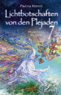 Cover Lichtbotschaften von den Plejaden Band 7: Wissen für die Neue Zeit [von der SPIEGEL-Bestseller-Autorin]