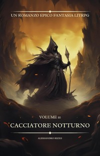 Cover Cacciatore Notturno: Un Romanzo Epico fantasia LitRPG (volume 11)