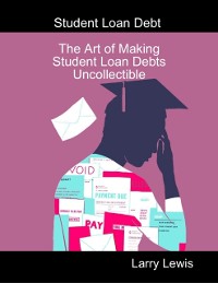 Cover Student Loan Debt  -  The Art of Making Student Loan Debts Uncollectible