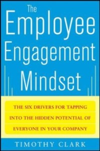 Cover Employee Engagement Mindset: The Six Drivers for Tapping into the Hidden Potential of Everyone in Your Company