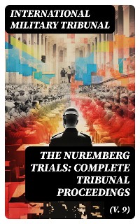 Cover The Nuremberg Trials: Complete Tribunal Proceedings (V. 9)