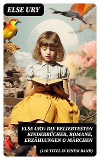 Cover Else Ury: Die beliebtesten Kinderbücher, Romane, Erzählungen & Märchen (110 Titel in einem Band)