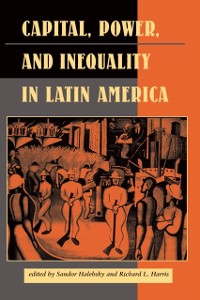 Cover Capital, Power, And Inequality In Latin America