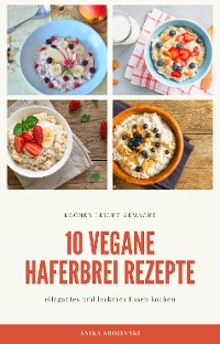 Cover 10 vegane Haferbrei Rezepte - für zu Hause oder für den Urlaub