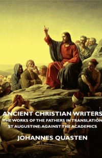 Cover Ancient Christian Writers - The Works of the Fathers in Translation - St Augustine: Against the Academics