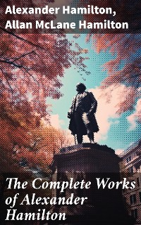 Cover The Complete Works of Alexander Hamilton