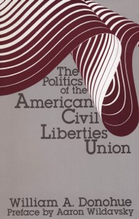 Cover The Politics of the American Civil Liberties Union