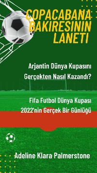 Cover Copacabana Bakiresinin Laneti: Arjantin Dünya Kupasını Gerçekten Nasıl Kazandı? Fifa Futbol Dünya Kupası 2022'nin Gerçek Bir Günlüğü