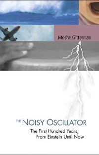 Cover Noisy Oscillator, The: The First Hundred Years, From Einstein Until Now