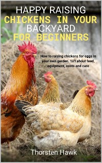 Cover Happy raising chickens in your backyard for beginners