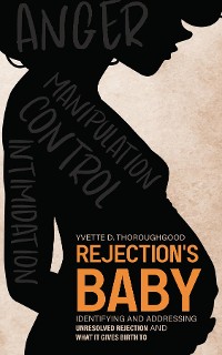 Cover Rejection's Baby: Identifying and Addressing Unresolved Rejection and What It Gives Birth To