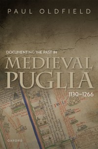 Cover Documenting the Past in Medieval Puglia, 1130-1266