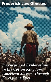 Cover Journeys and Explorations in the Cotton Kingdom: American Slavery Through Foreigner's Eyes