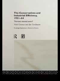 Cover The Conservatives and Industrial Efficiency, 1951-1964