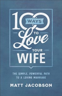 Cover 100 Ways to Love Your Wife