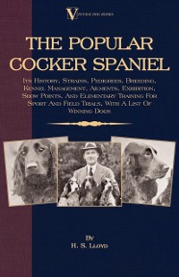 Cover Popular Cocker Spaniel - Its History, Strains, Pedigrees, Breeding, Kennel Management, Ailments, Exhibition, Show Points, And Elementary Training For Sport And Field Trials