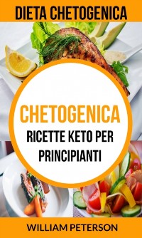 Cover Chetogenica: Ricette keto per principianti (Dieta Chetogenica)