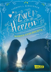 Cover Zwei Herzen – eine Pferdeliebe 2: Maries Geschichte