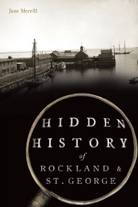 Cover Hidden History of Rockland & St. George