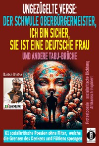 Cover Ungezügelte Verse: der schwule Oberbürgermeister, Ich bin sicher, sie ist eine deutsche Frau, und andere Tabu-Brüche