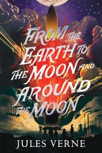 Cover From the Earth to the Moon and Around the Moon