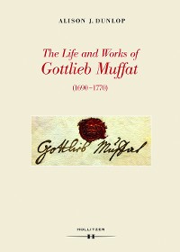 Cover The Life and Works of Gottlieb Muffat (1690-1770)