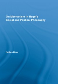 Cover On Mechanism in Hegel''s Social and Political Philosophy