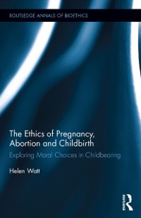 Cover Ethics of Pregnancy, Abortion and Childbirth