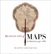 Cover Social Life of Maps in America, 1750-1860