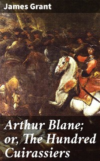 Cover Arthur Blane; or, The Hundred Cuirassiers