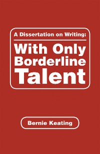 Cover A Dissertation on Writing: with Only Borderline Talent