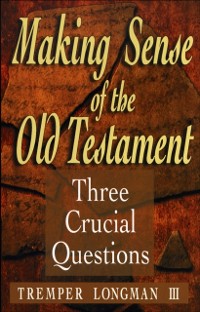 Cover Making Sense of the Old Testament (Three Crucial Questions)